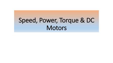 Speed, Power, Torque & DC Motors