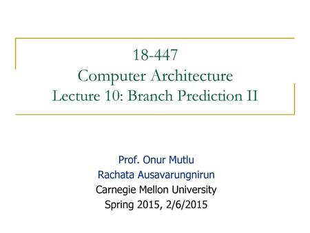 Computer Architecture Lecture 10: Branch Prediction II