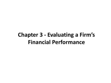 Chapter 3 - Evaluating a Firm’s Financial Performance