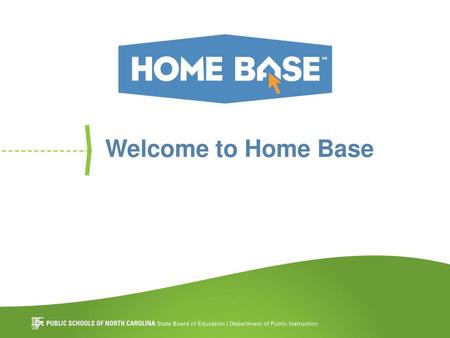 Welcome to Home Base You can also re-emphasize that all of these benefits can be found using one login all in one place, saving teachers more time to focus.