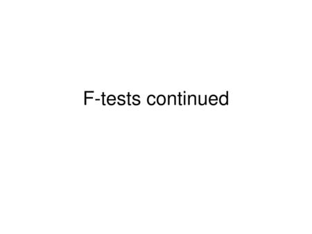 F-tests continued.