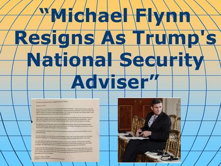 “Michael Flynn Resigns As Trump's National Security Adviser”