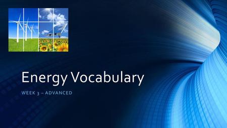 Energy Vocabulary Week 3 – Advanced.