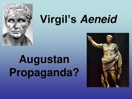 Virgil’s Aeneid Augustan Propaganda?.