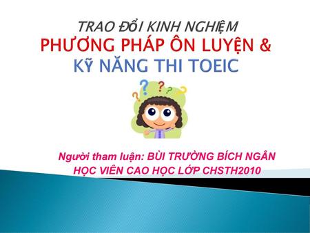 TRAO ĐỔI KINH NGHIỆM PHƯƠNG PHÁP ÔN LUYỆN & KỸ NĂNG THI TOEIC