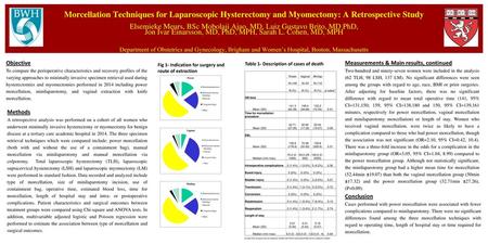 Morcellation Techniques for Laparoscopic Hysterectomy and Myomectomy: A Retrospective Study Elsemieke Meurs, BSc Mobolaji Ajao, MD, Luiz Gustavo Brito,