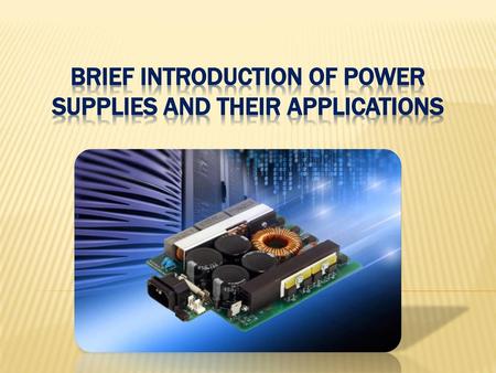 Brief Introduction of Power Supplies and Their Applications