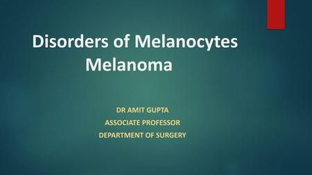 Disorders of Melanocytes Melanoma