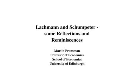 Lachmann and Schumpeter - some Reflections and Reminiscences