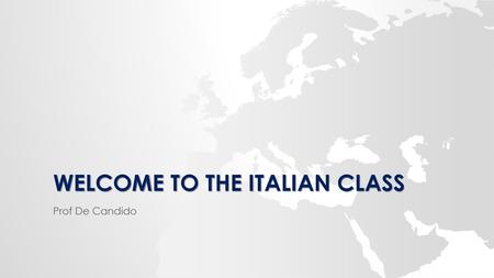 WELCOME to the Italian class