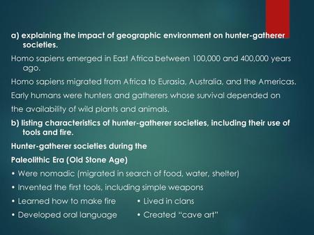 A) explaining the impact of geographic environment on hunter-gatherer societies. Homo sapiens emerged in East Africa between 100,000 and 400,000 years.