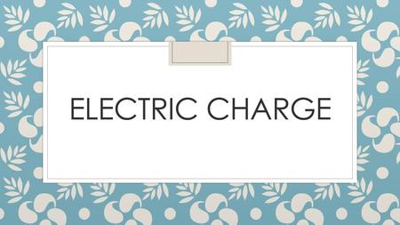 Electric Charge.