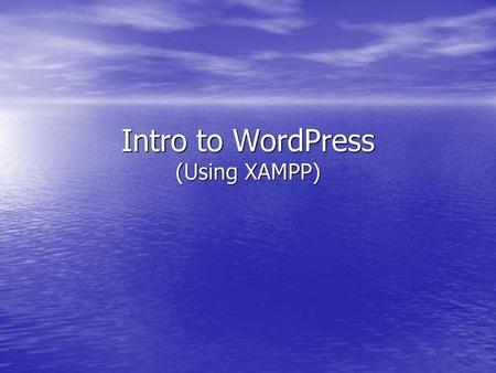 Intro to WordPress (Using XAMPP)