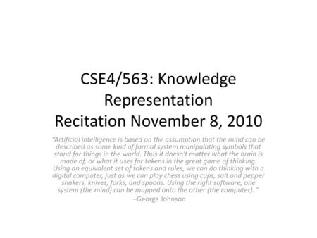 CSE4/563: Knowledge Representation Recitation November 8, 2010