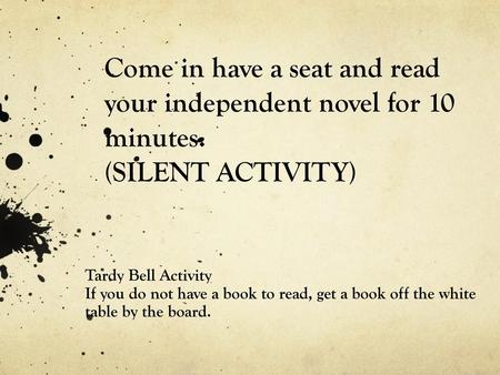 Come in have a seat and read your independent novel for 10 minutes