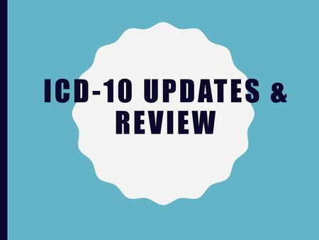 ICD-10 Updates & review.