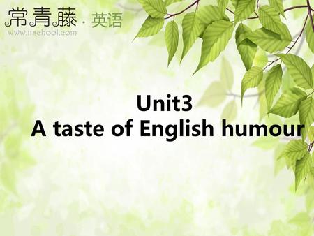 孔隆教育 http://mykonglong.taobao.com 孔隆教育 http://mykonglong.taobao.com Unit3 A taste of English humour 孔隆教育 http://mykonglong.taobao.com 1.