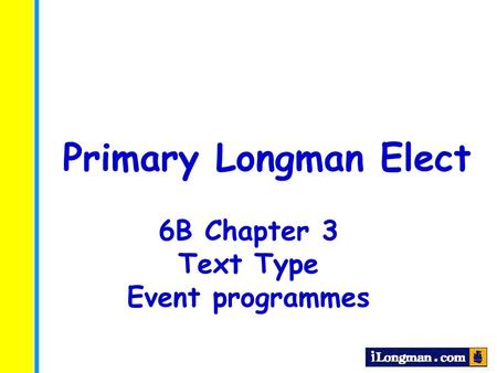 Primary Longman Elect 6B Chapter 3 Text Type Event programmes.