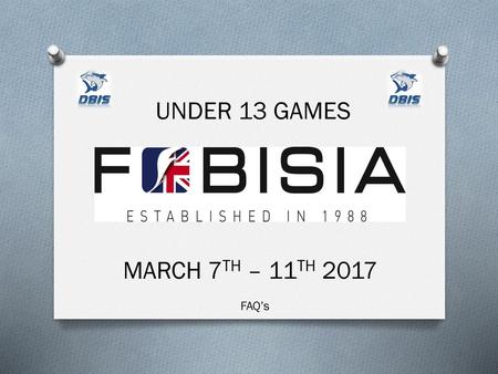 UNDER 13 GAMES MARCH 7TH – 11TH 2017 FAQ’s.