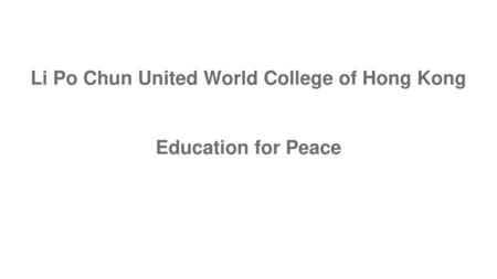 Li Po Chun United World College of Hong Kong Education for Peace