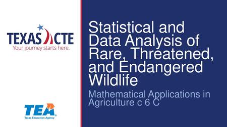 Statistical and Data Analysis of Rare, Threatened, and Endangered Wildlife Mathematical Applications in Agriculture c 6 C.