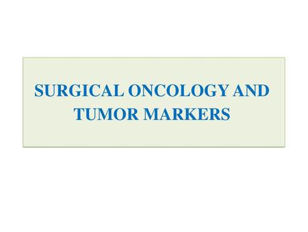 SURGICAL ONCOLOGY AND TUMOR MARKERS