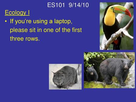 ES101  9/14/10 Ecology I If you’re using a laptop,