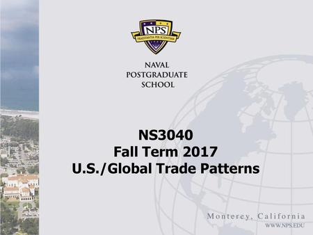 NS3040 Fall Term 2017 U.S./Global Trade Patterns