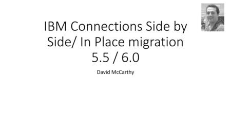 IBM Connections Side by Side/ In Place migration 5.5 / 6.0