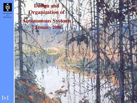 Design and Organization of Autonomous Systems 7 January 2008