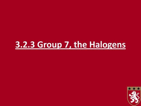 3.2.3 Group 7, the Halogens.