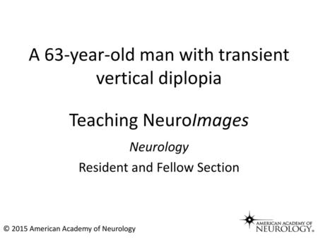 A 63-year-old man with transient vertical diplopia