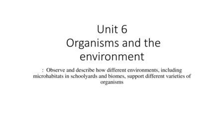 Unit 6 Organisms and the environment