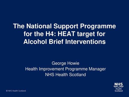 George Howie Health Improvement Programme Manager NHS Health Scotland