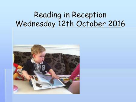 Reading in Reception Wednesday 12th October 2016