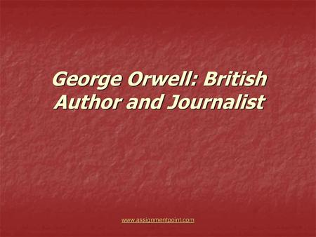 George Orwell: British Author and Journalist