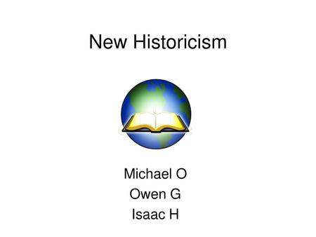 New Historicism Michael O Owen G Isaac H.