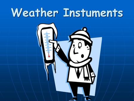 Weather Instuments.