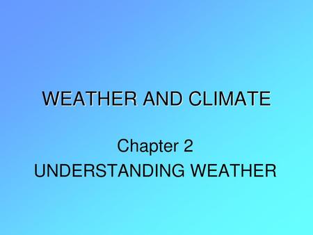 Chapter 2 UNDERSTANDING WEATHER