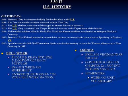 5.30.17 			 U.S. HISTORY ON THIS DAY: 1868 - Memorial Day was observed widely for the first time in the U.S. 1896 - The first automobile accident occurred.