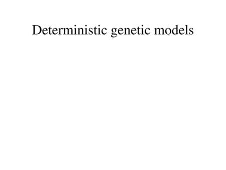 Deterministic genetic models