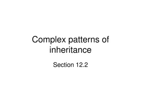 Complex patterns of inheritance