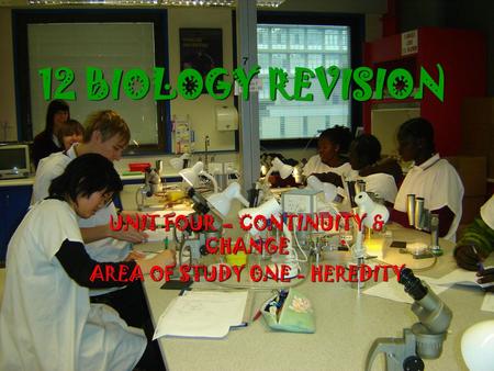 UNIT FOUR – CONTINUITY & CHANGE AREA OF STUDY 0NE - HEREDITY