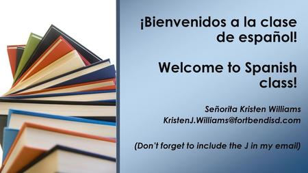 ¡Bienvenidos a la clase de español! Welcome to Spanish class!