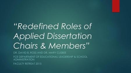 “Redefined Roles of Applied Dissertation Chairs & Members”