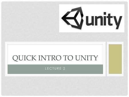 Quick Intro to Unity Lecture 2.