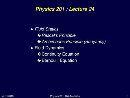 Physics 201 : Lecture 24 Fluid Statics Pascal’s Principle