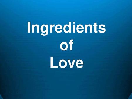 Ingredients of Love.