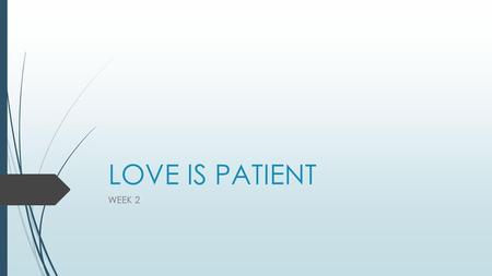 LOVE IS PATIENT WEEK 2.