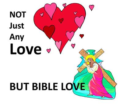 NOT Just Any Love BUT BIBLE LOVE.